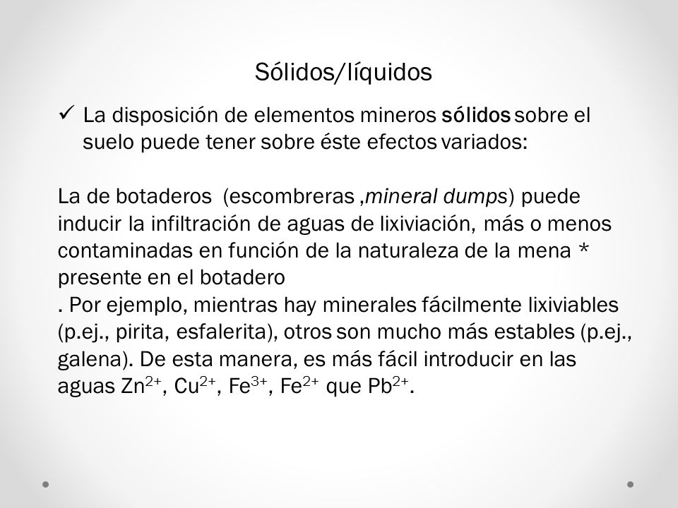 Sólidos/líquidos La disposición de elementos mineros sólidos sobre el suelo puede tener sobre éste efectos variados: