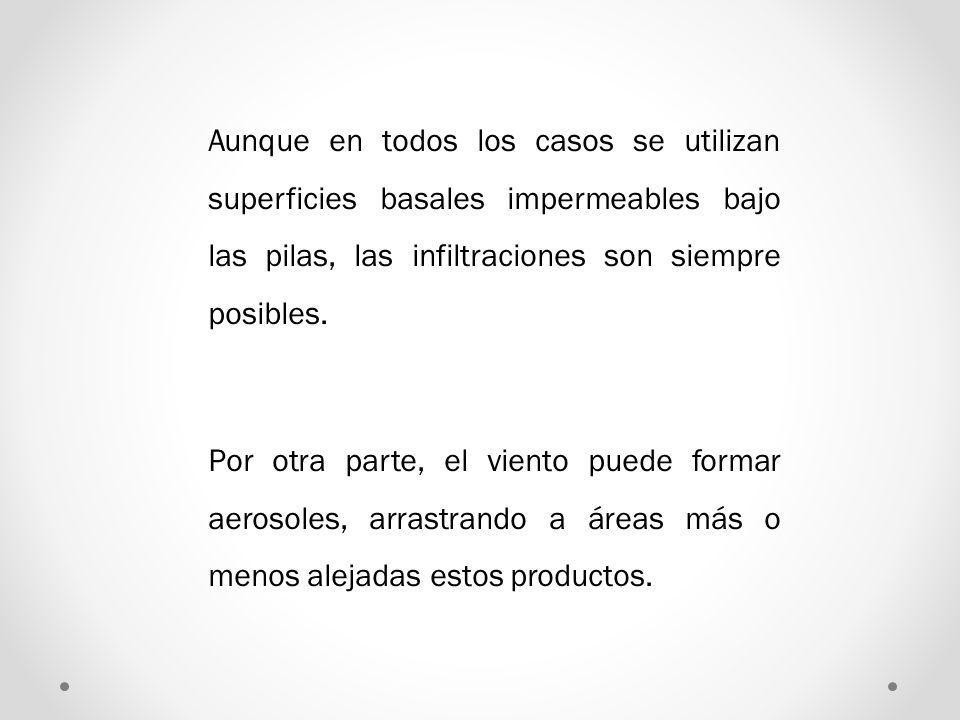 Aunque en todos los casos se utilizan superficies basales impermeables bajo las pilas, las infiltraciones son siempre posibles.