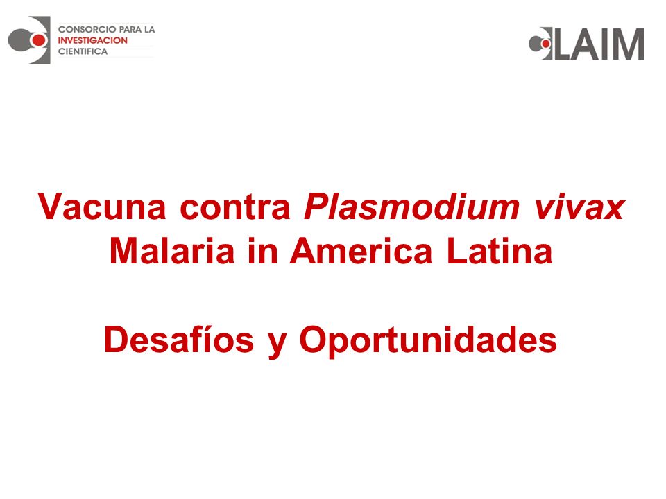 Vacuna contra Plasmodium vivax Malaria in America Latina Desafíos y Oportunidades