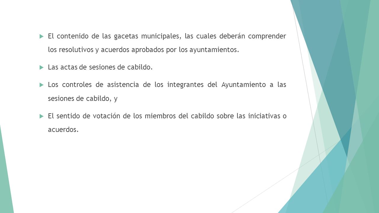 El contenido de las gacetas municipales, las cuales deberán comprender los resolutivos y acuerdos aprobados por los ayuntamientos.