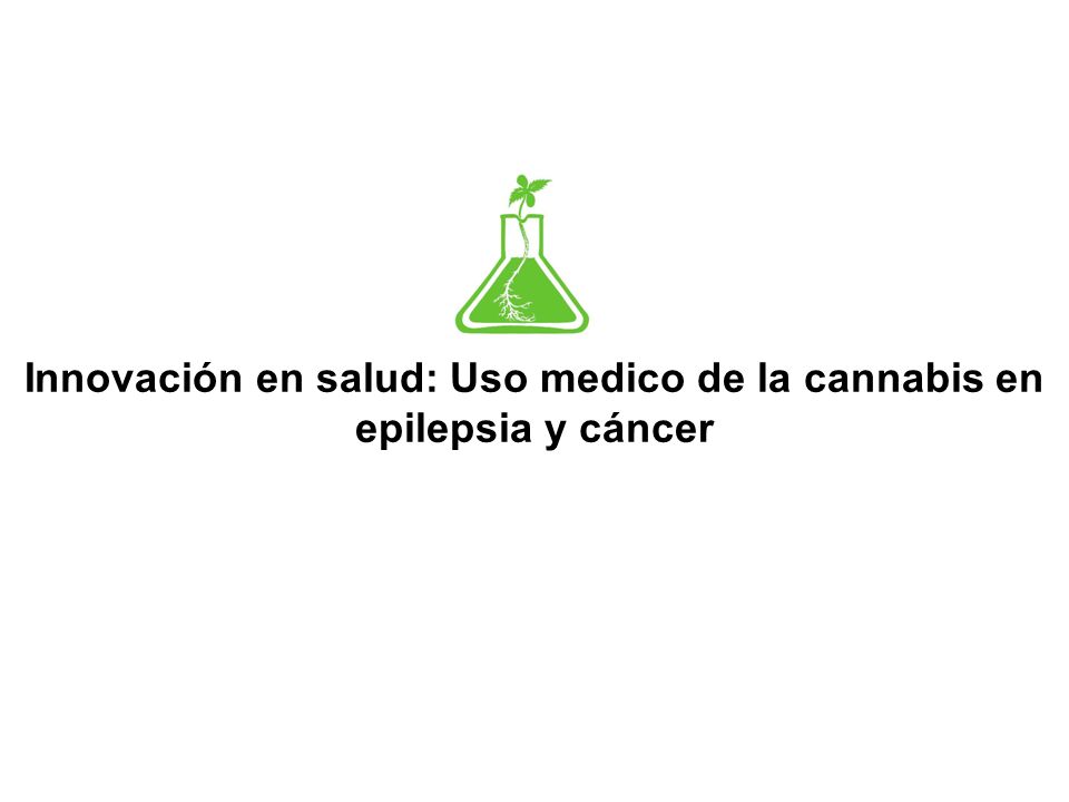 Innovación en salud: Uso medico de la cannabis en epilepsia y cáncer