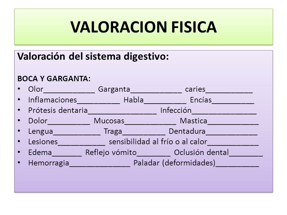 VALORACION FISICA Valoración del sistema digestivo: BOCA Y GARGANTA: