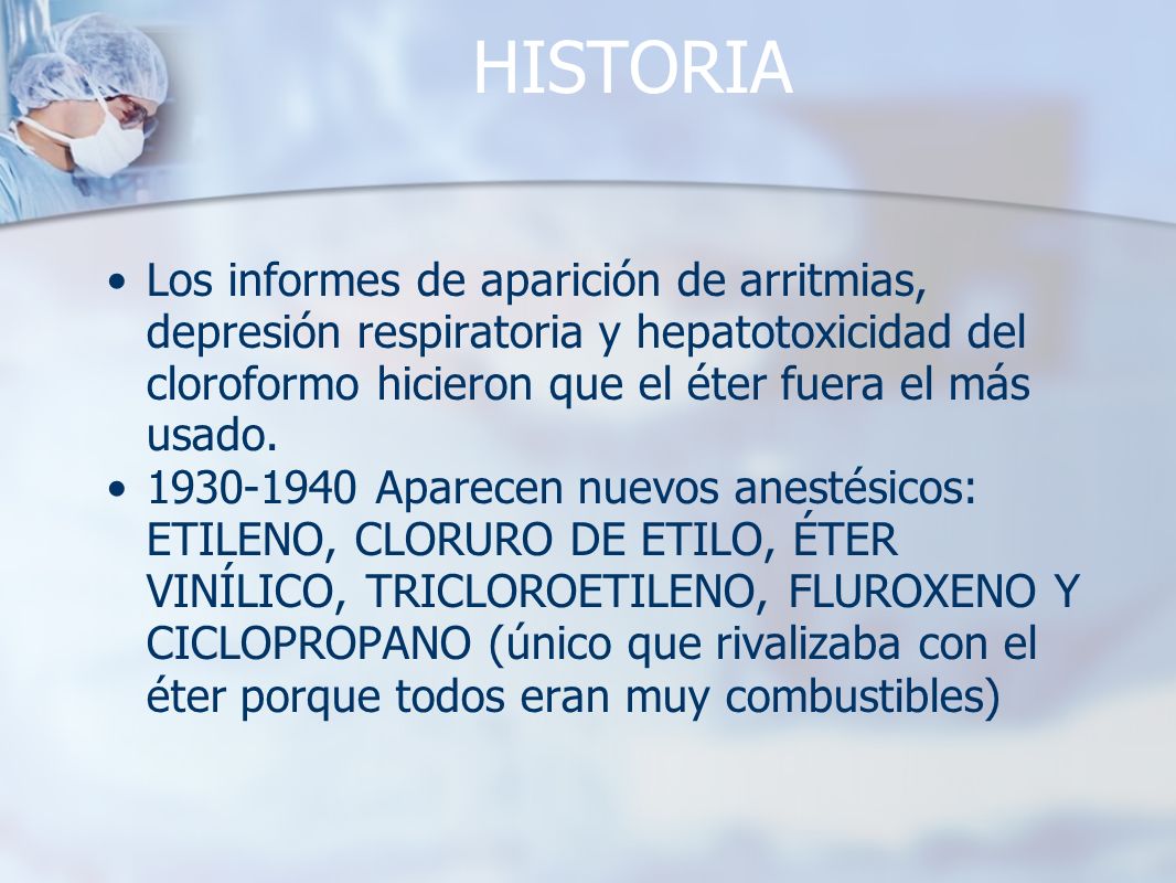 HISTORIA Los informes de aparición de arritmias, depresión respiratoria y hepatotoxicidad del cloroformo hicieron que el éter fuera el más usado.