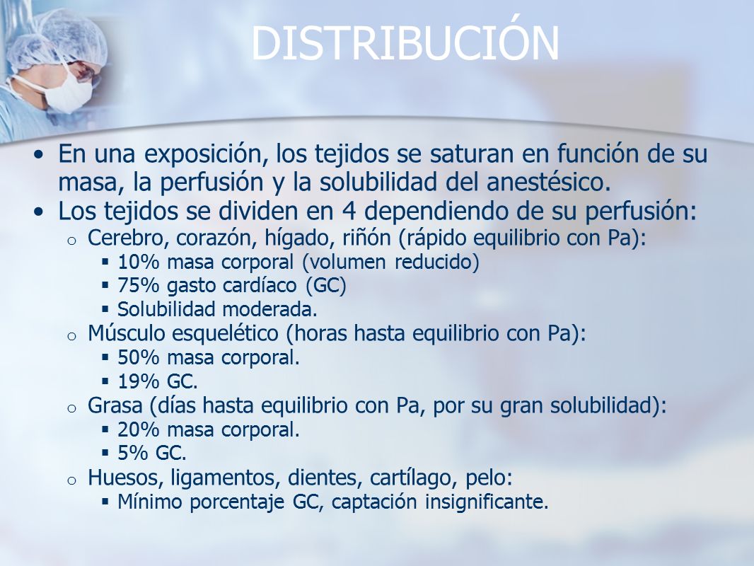 DISTRIBUCIÓN En una exposición, los tejidos se saturan en función de su masa, la perfusión y la solubilidad del anestésico.