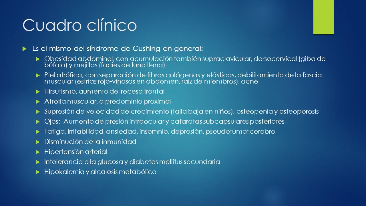Cuadro clínico Es el mismo del síndrome de Cushing en general: