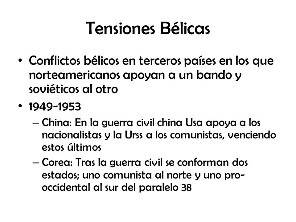 Tensiones Bélicas Conflictos bélicos en terceros países en los que norteamericanos apoyan a un bando y soviéticos al otro.