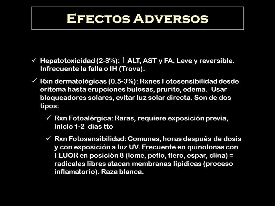 Efectos Adversos Hepatotoxicidad (2-3%):  ALT, AST y FA. Leve y reversible. Infrecuente la falla o IH (Trova).
