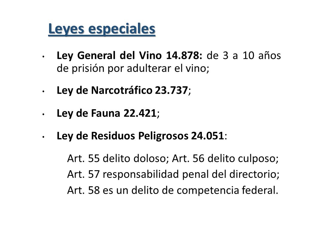 Leyes especiales Ley General del Vino : de 3 a 10 años de prisión por adulterar el vino; Ley de Narcotráfico ;