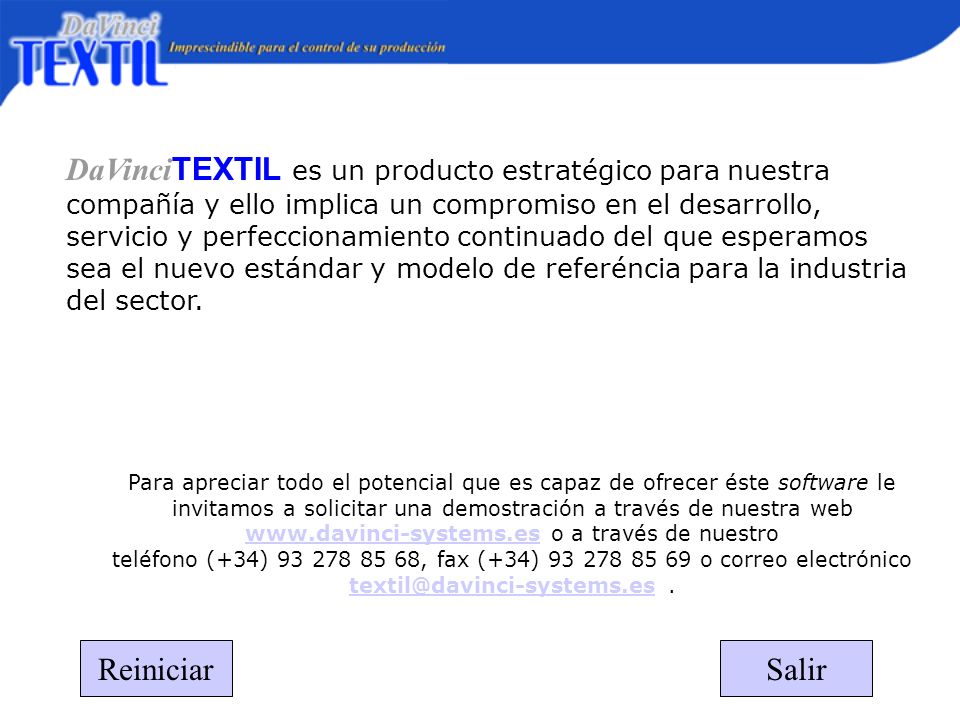 DaVinciTEXTIL es un producto estratégico para nuestra compañía y ello implica un compromiso en el desarrollo, servicio y perfeccionamiento continuado del que esperamos sea el nuevo estándar y modelo de referéncia para la industria del sector.
