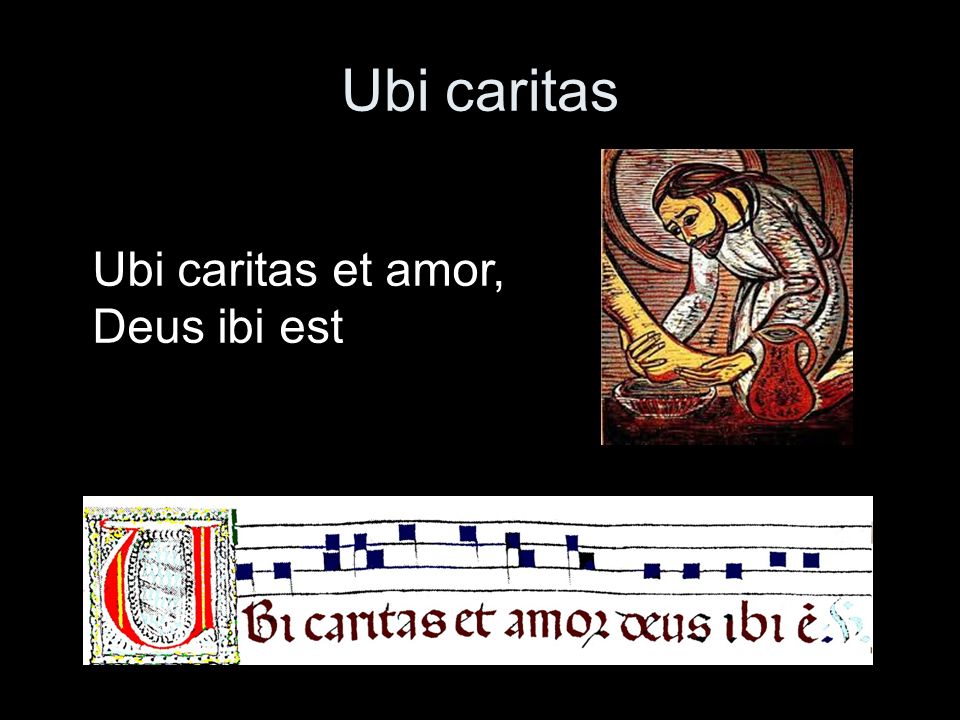 Ubi caritas Ubi caritas et amor, Deus ibi est
