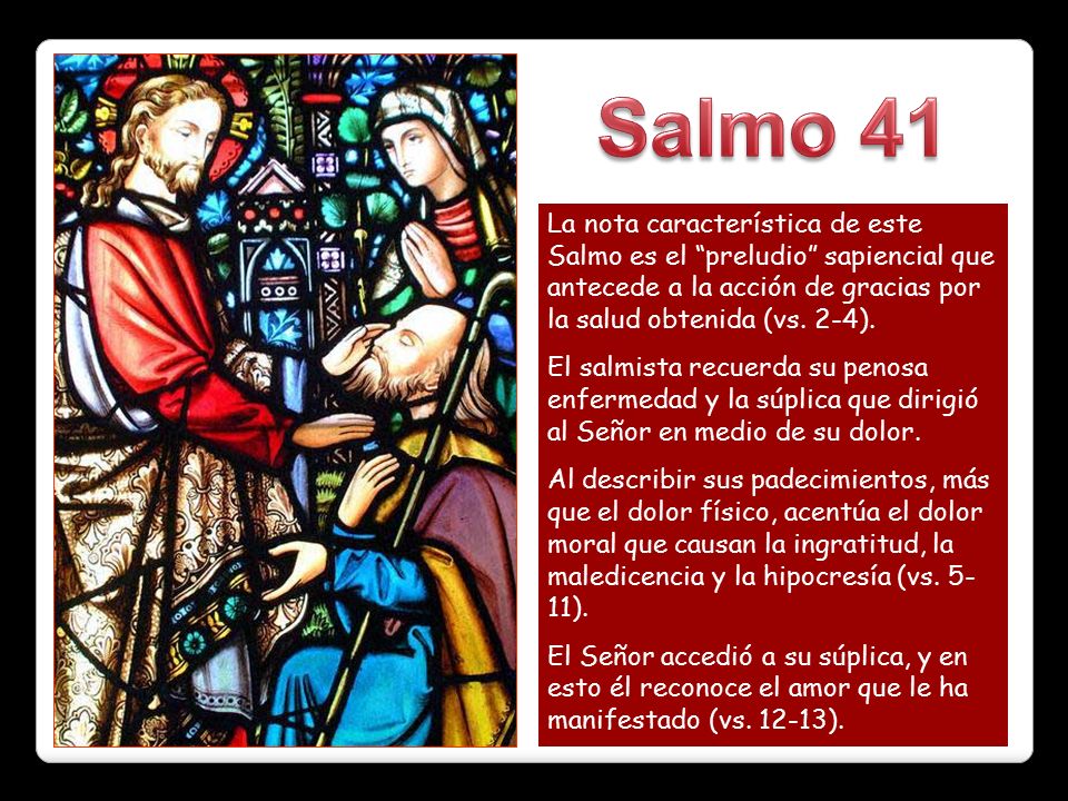 Salmo 41 La nota característica de este Salmo es el preludio sapiencial que antecede a la acción de gracias por la salud obtenida (vs. 2-4).