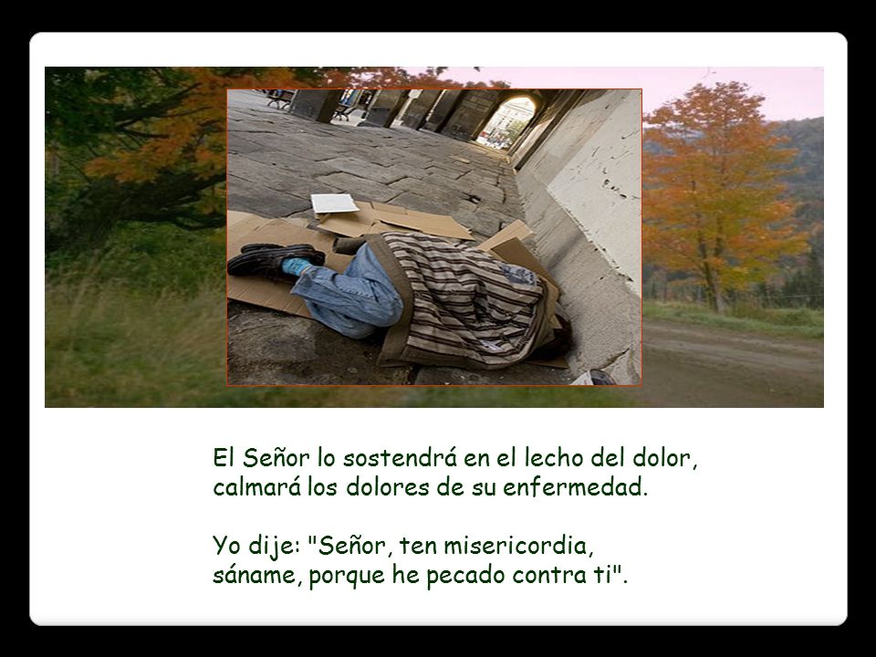 El Señor lo sostendrá en el lecho del dolor, calmará los dolores de su enfermedad.