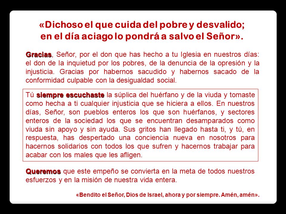 «Dichoso el que cuida del pobre y desvalido; en el día aciago lo pondrá a salvo el Señor».