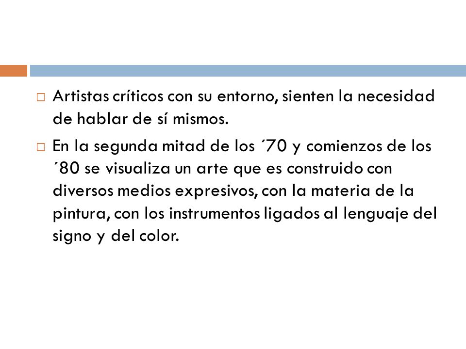 Artistas críticos con su entorno, sienten la necesidad de hablar de sí mismos.