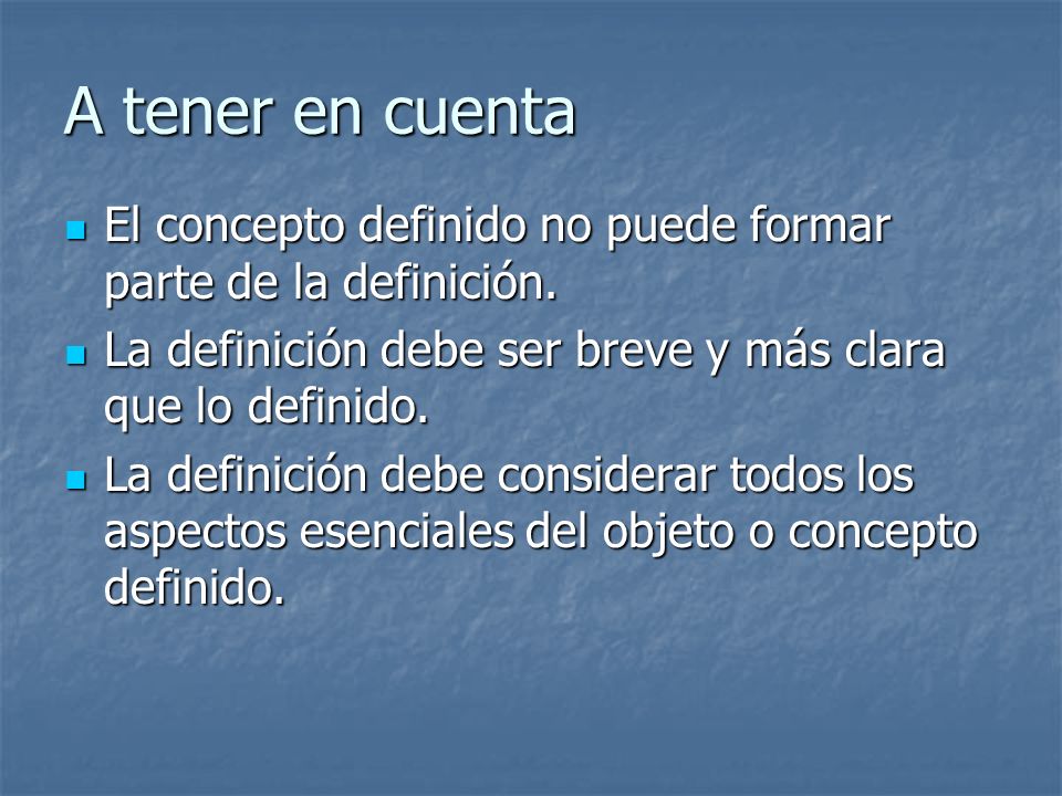 A tener en cuenta El concepto definido no puede formar parte de la definición. La definición debe ser breve y más clara que lo definido.