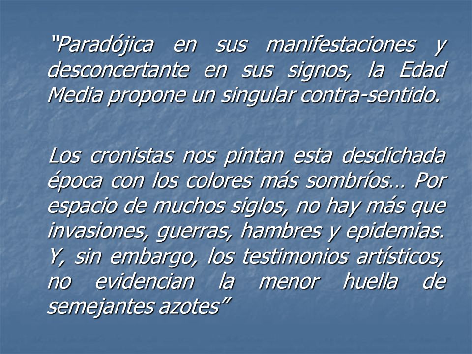 Paradójica en sus manifestaciones y desconcertante en sus signos, la Edad Media propone un singular contra-sentido.