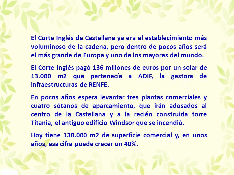 El Corte Inglés de Castellana ya era el establecimiento más voluminoso de la cadena, pero dentro de pocos años será el más grande de Europa y uno de los mayores del mundo.