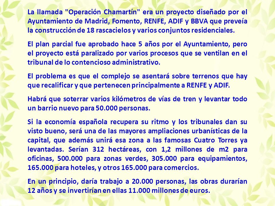 La llamada Operación Chamartín era un proyecto diseñado por el Ayuntamiento de Madrid, Fomento, RENFE, ADIF y BBVA que preveía la construcción de 18 rascacielos y varios conjuntos residenciales.