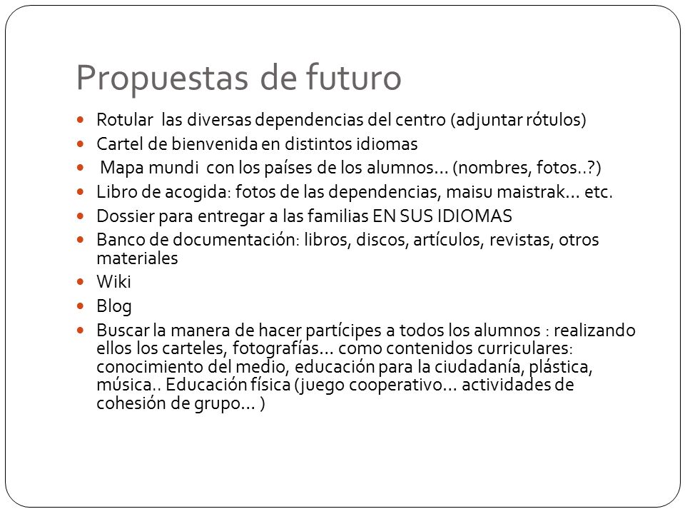 Propuestas de futuro Rotular las diversas dependencias del centro (adjuntar rótulos) Cartel de bienvenida en distintos idiomas.