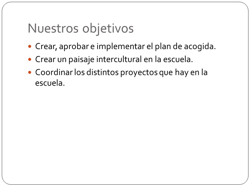 Nuestros objetivos Crear, aprobar e implementar el plan de acogida.