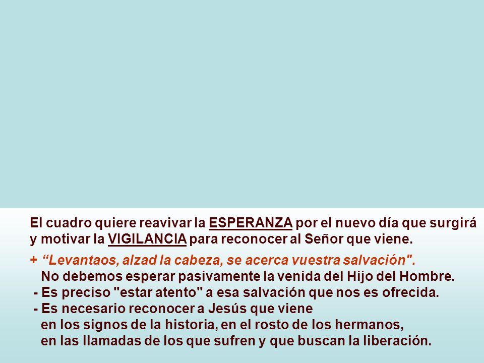 El cuadro quiere reavivar la ESPERANZA por el nuevo día que surgirá y motivar la VIGILANCIA para reconocer al Señor que viene.
