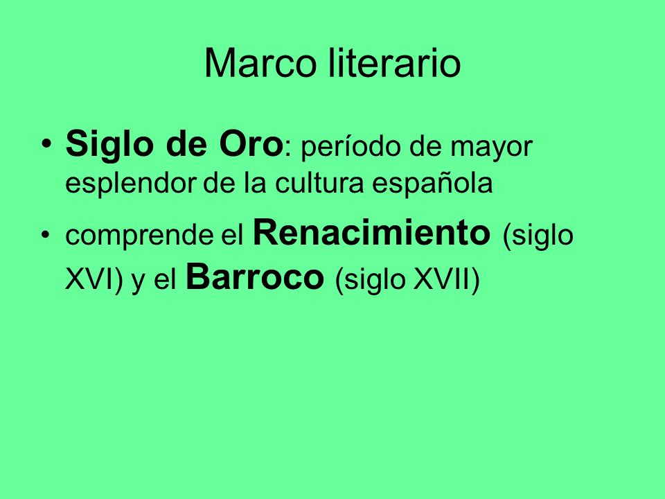 Marco literario Siglo de Oro: período de mayor esplendor de la cultura española.