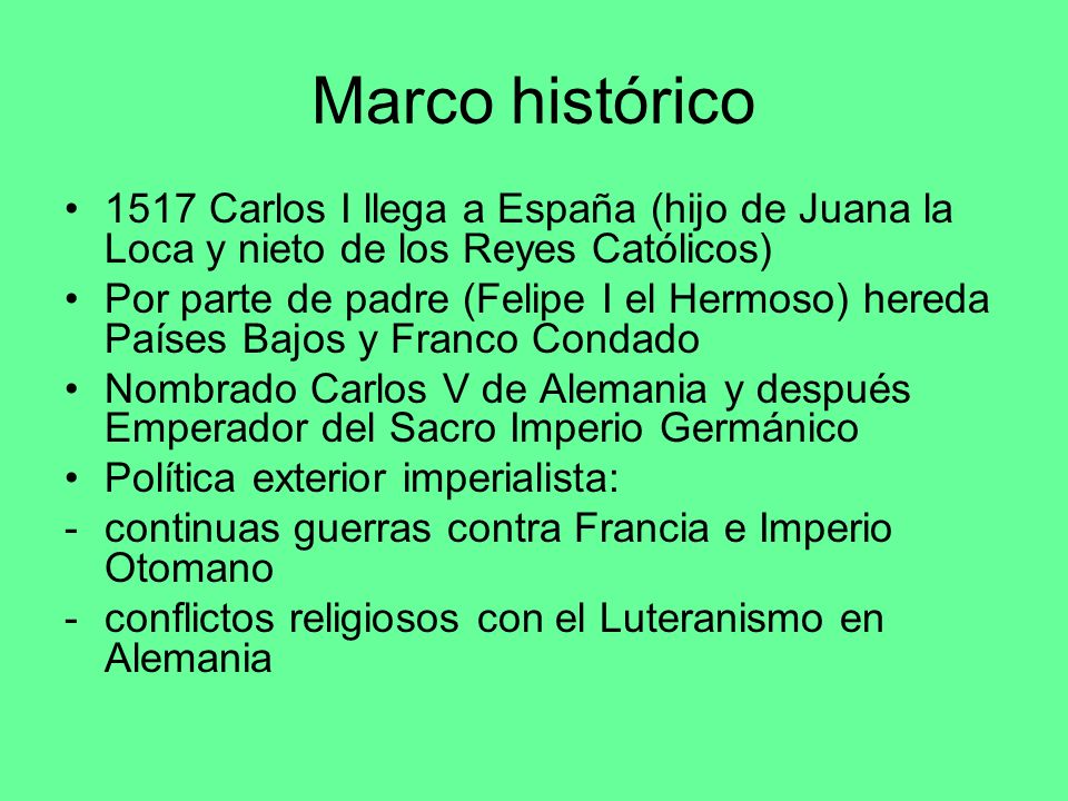 Marco histórico 1517 Carlos I llega a España (hijo de Juana la Loca y nieto de los Reyes Católicos)