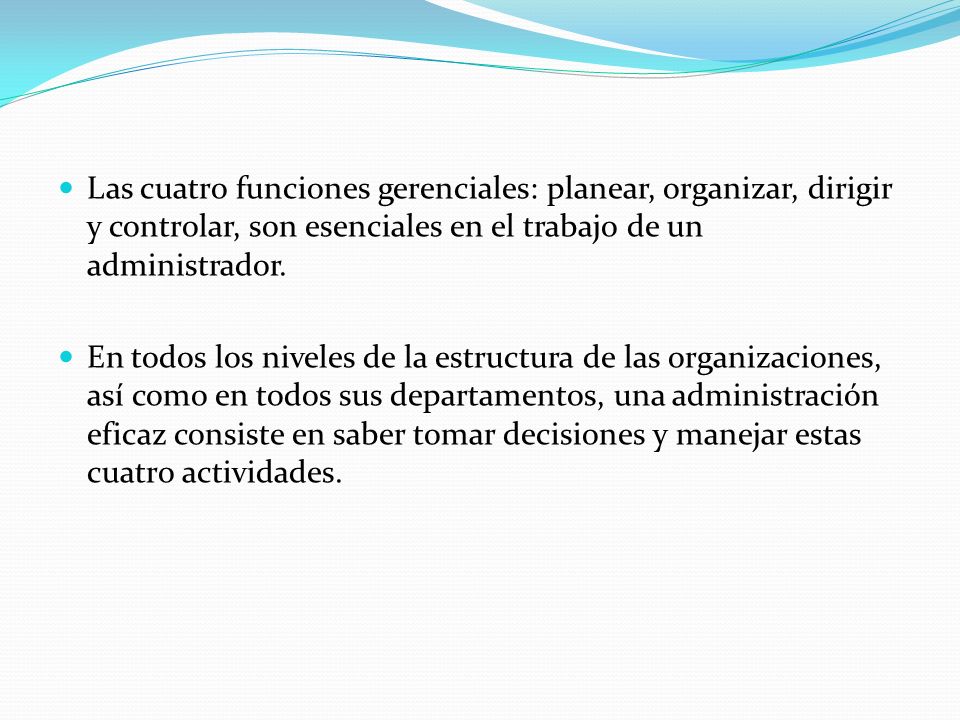 Las cuatro funciones gerenciales: planear, organizar, dirigir y controlar, son esenciales en el trabajo de un administrador.