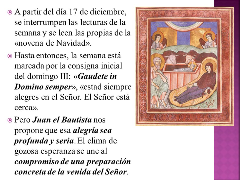A partir del día 17 de diciembre, se interrumpen las lecturas de la semana y se leen las propias de la «novena de Navidad».