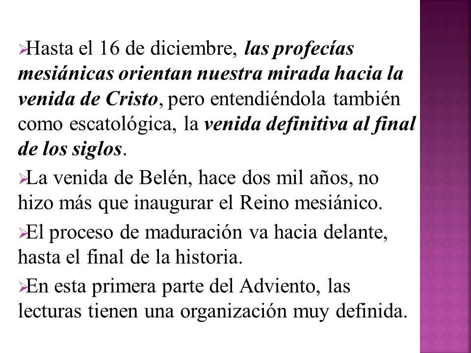 Hasta el 16 de diciembre, las profecías mesiánicas orientan nuestra mirada hacia la venida de Cristo, pero entendiéndola también como escatológica, la venida definitiva al final de los siglos.