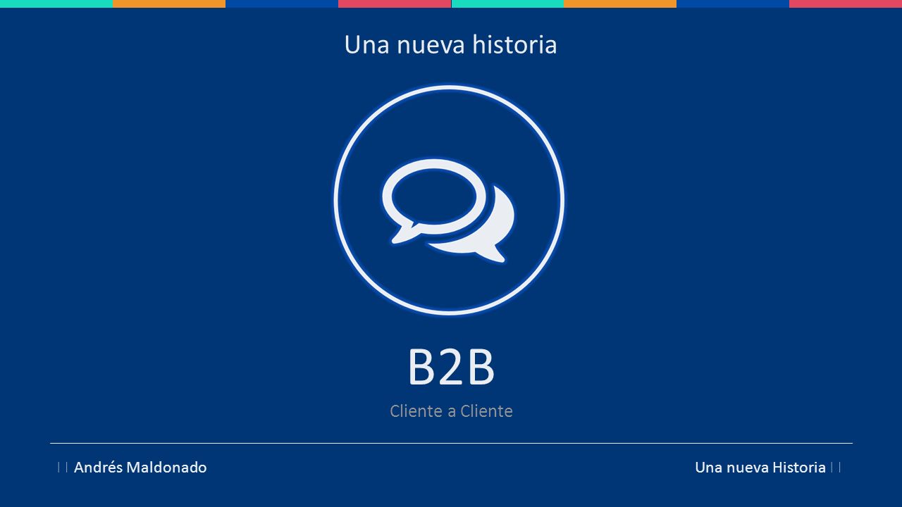 B2B Una nueva historia Cliente a Cliente  Andrés Maldonado