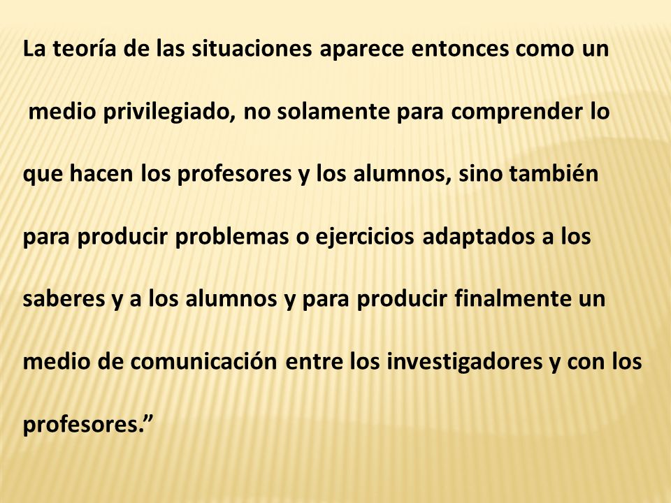 La teoría de las situaciones aparece entonces como un