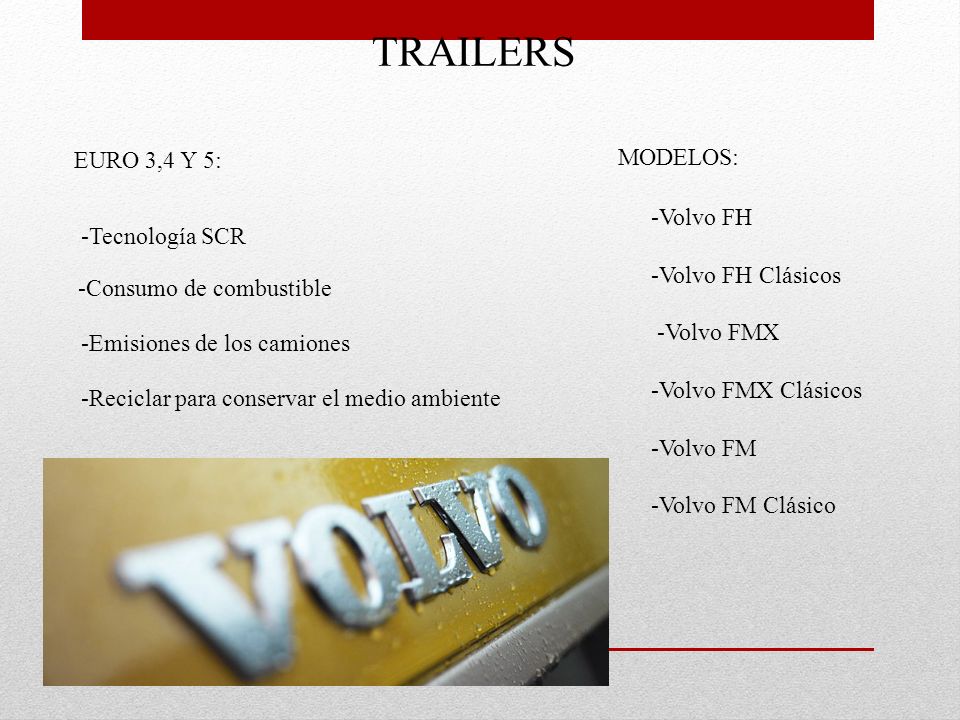 TRAILERS EURO 3,4 Y 5: MODELOS: -Volvo FH -Tecnología SCR