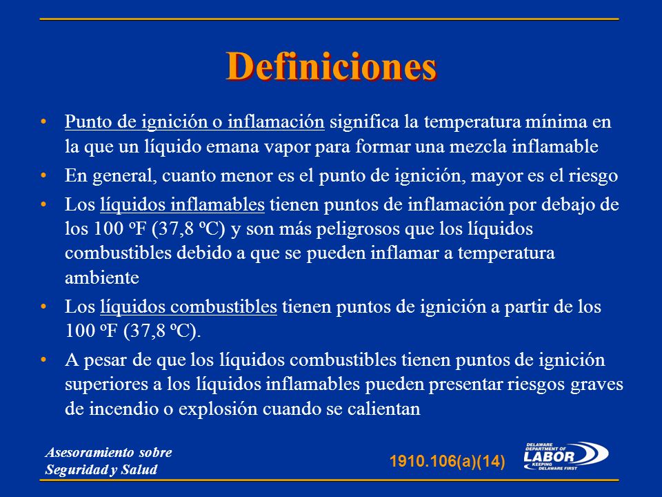 Definiciones Punto de ignición o inflamación significa la temperatura mínima en la que un líquido emana vapor para formar una mezcla inflamable.