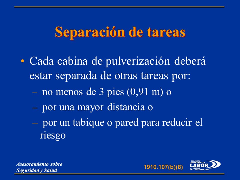Separación de tareas Cada cabina de pulverización deberá estar separada de otras tareas por: no menos de 3 pies (0,91 m) o.