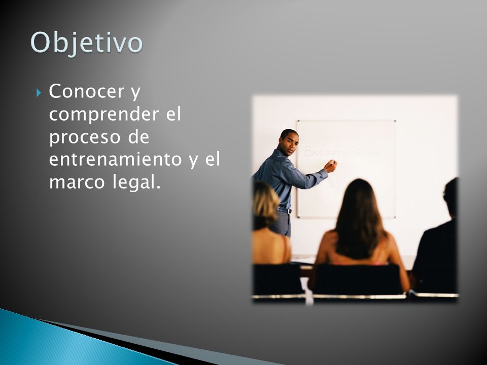 Objetivo Conocer y comprender el proceso de entrenamiento y el marco legal.