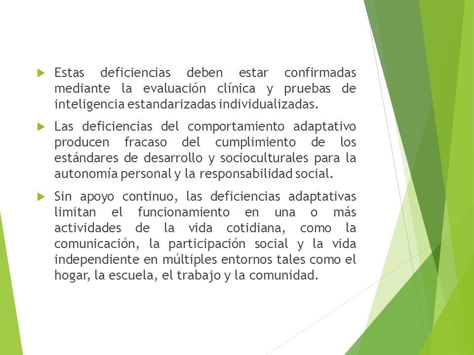 Estas deficiencias deben estar confirmadas mediante la evaluación clínica y pruebas de inteligencia estandarizadas individualizadas.