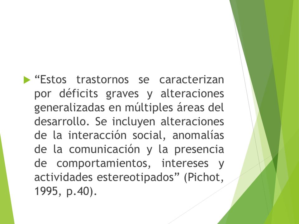 Estos trastornos se caracterizan por déficits graves y alteraciones generalizadas en múltiples áreas del desarrollo.