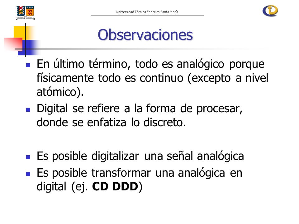 Observaciones En último término, todo es analógico porque físicamente todo es continuo (excepto a nivel atómico).