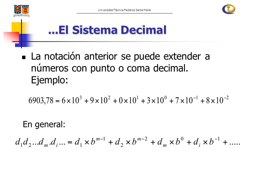 ...El Sistema Decimal La notación anterior se puede extender a números con punto o coma decimal. Ejemplo: