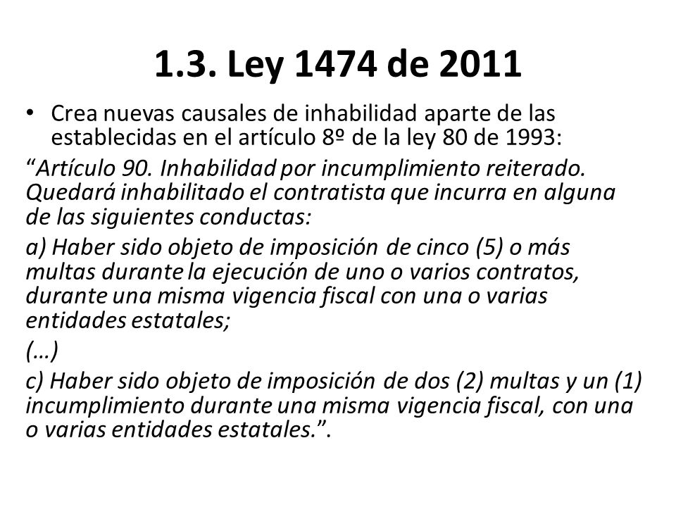 1.3. Ley 1474 de 2011 Crea nuevas causales de inhabilidad aparte de las establecidas en el artículo 8º de la ley 80 de 1993: