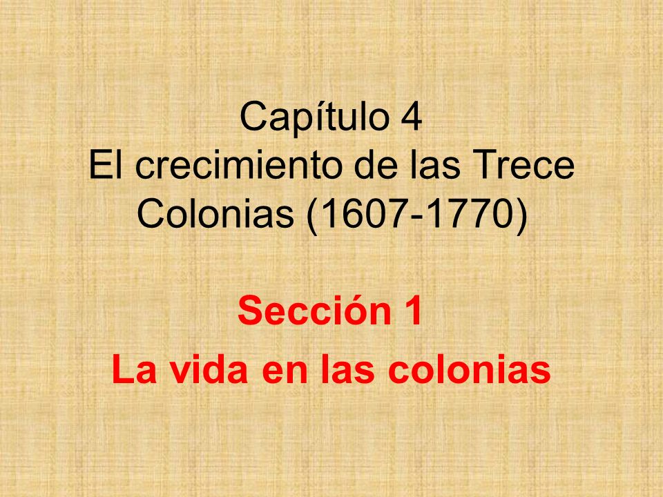 Capítulo 4 El crecimiento de las Trece Colonias ( )