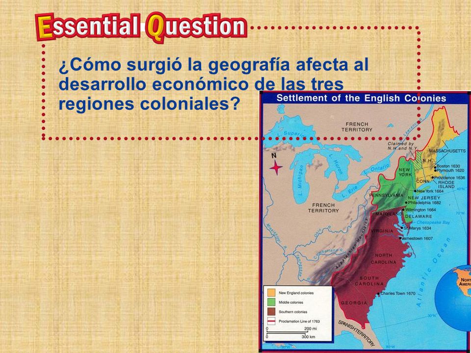 Pregunta Esencial ¿Cómo surgió la geografía afecta al desarrollo económico de las tres regiones coloniales