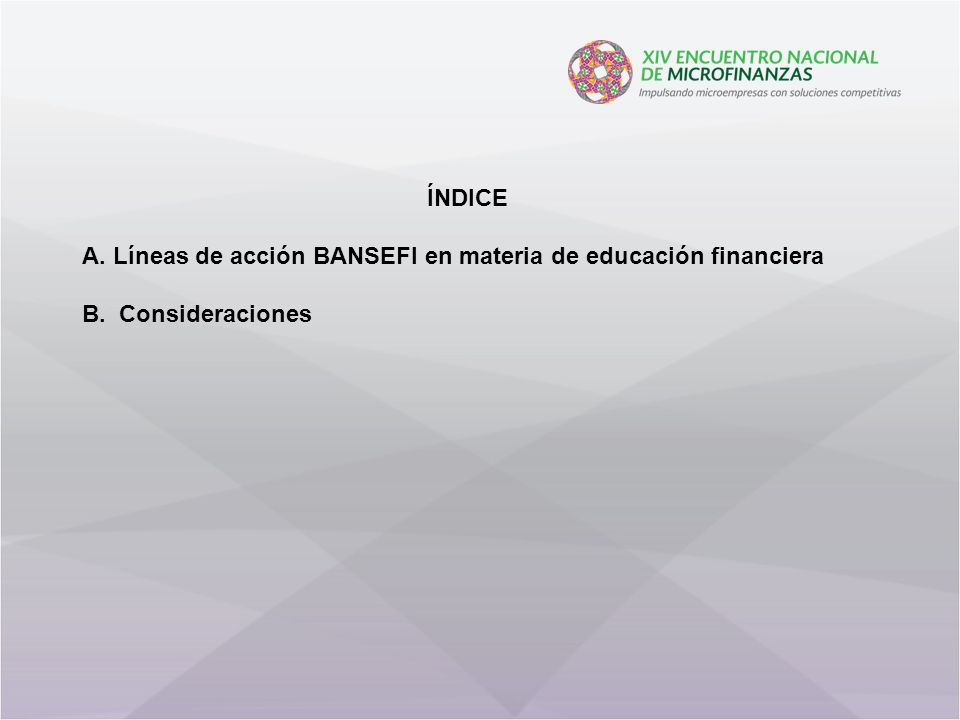 ÍNDICE A. Líneas de acción BANSEFI en materia de educación financiera B. Consideraciones