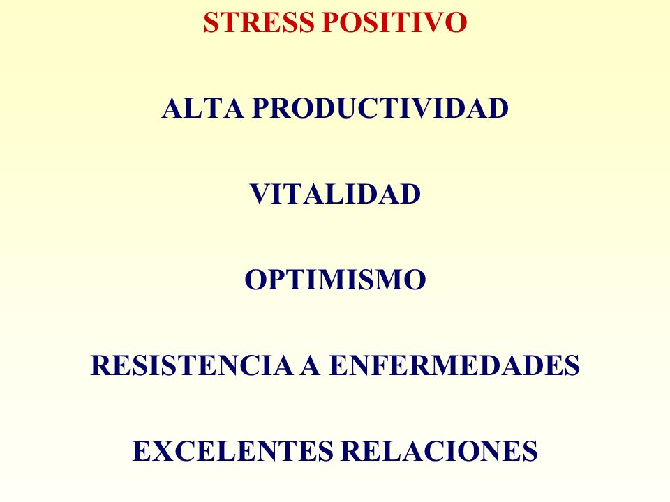 STRESS POSITIVO ALTA PRODUCTIVIDAD VITALIDAD OPTIMISMO RESISTENCIA A ENFERMEDADES EXCELENTES RELACIONES