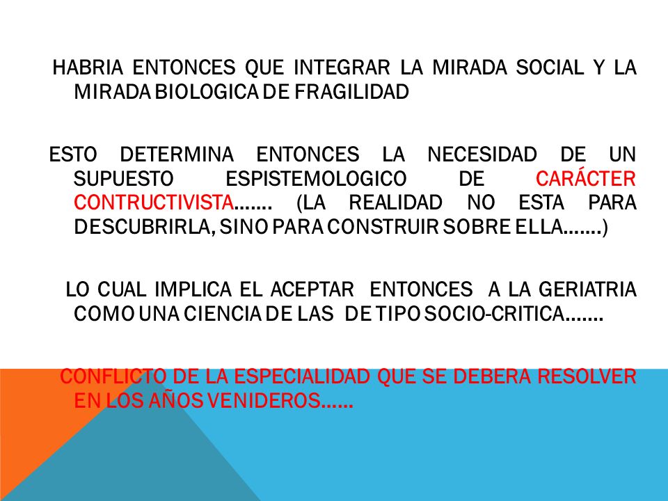 HABRIA ENTONCES QUE INTEGRAR LA MIRADA SOCIAL Y LA MIRADA BIOLOGICA DE FRAGILIDAD