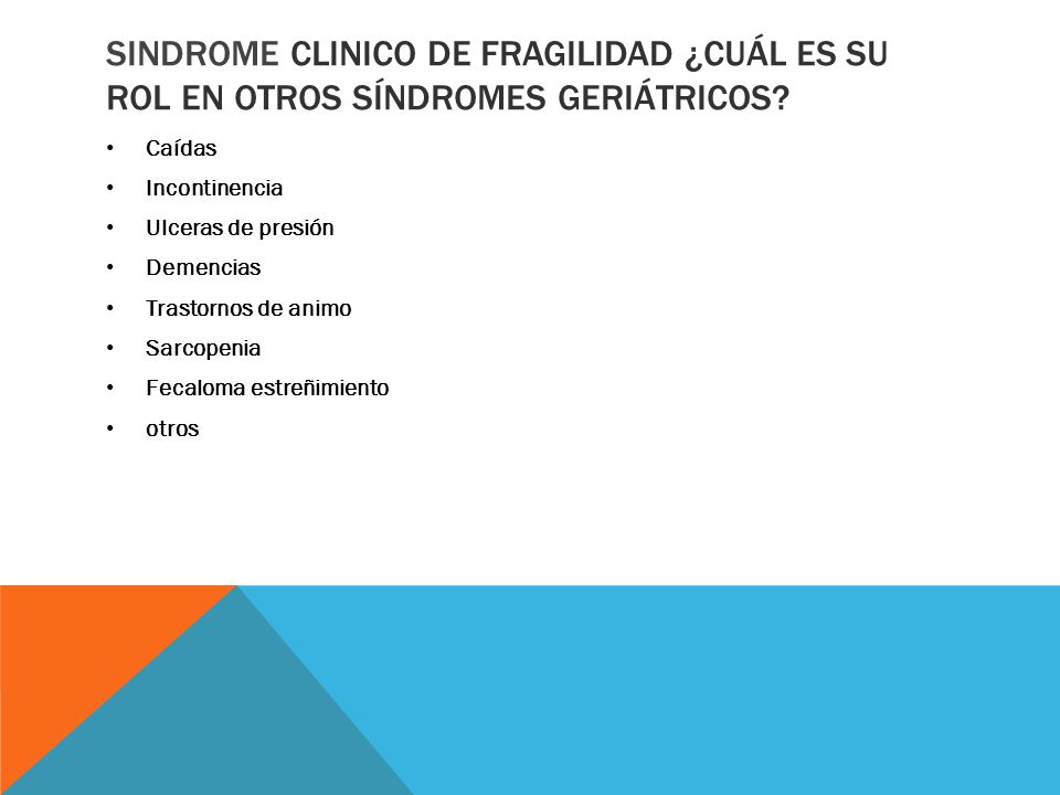 Sindrome clinico de fragilidad ¿Cuál es su rol en otros síndromes geriátricos