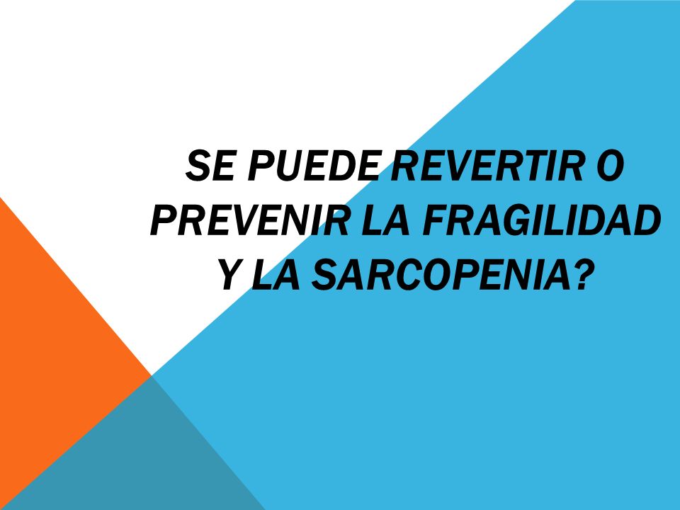 Se puede revertir o prevenir la fragilidad y la sarcopenia