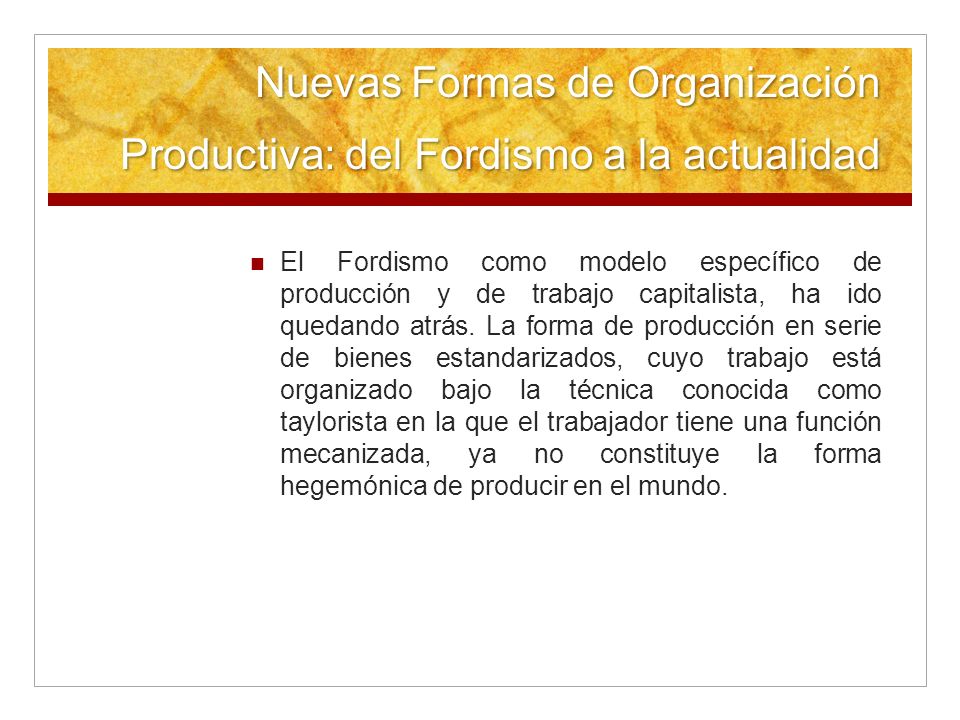 Nuevas Formas de Organización Productiva: del Fordismo a la actualidad