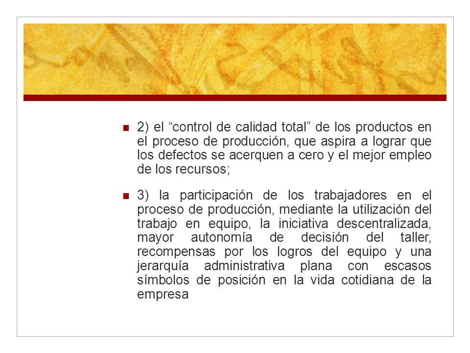 2) el control de calidad total de los productos en el proceso de producción, que aspira a lograr que los defectos se acerquen a cero y el mejor empleo de los recursos;